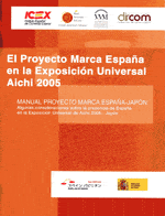 El Proyecto Marca España en la Exposición Universal Aichi 2005. ICEX, Foro de Marcas Renombradas Españolas, DIRCOM y Real Instituto Elcano