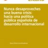 Informe Elcano 13: "Nunca desaproveches una buena crisis: hacia una politica pública española de desarrollo internacional"