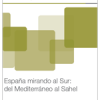 Informe Elcano 18. España mirando al Sur: del Mediterráneo al Sahel