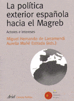 La política exterior española hacia el Magreb. Miguel Hernando de Larramendi y Aurelia Mañè Estrada. Real Instituto Elcano y Ariel 2009