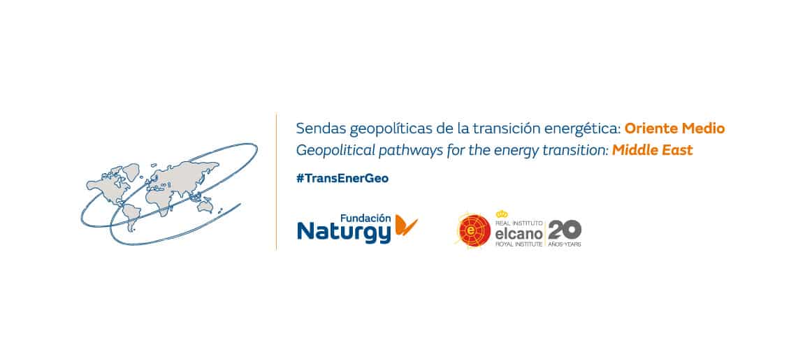 Seminar Geopolitical pathways for the energy transition: Middle East. Fundación Naturgy & Elcano Royal Institute 2022