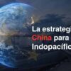 La estrategia de China para el Indopacífico